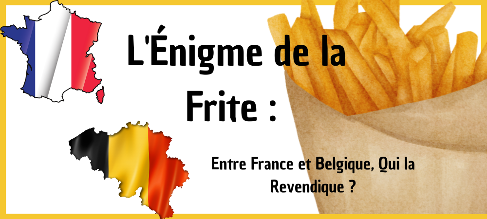 You are currently viewing L’origine de la Frite : Entre France et Belgique, Qui la Revendique ?